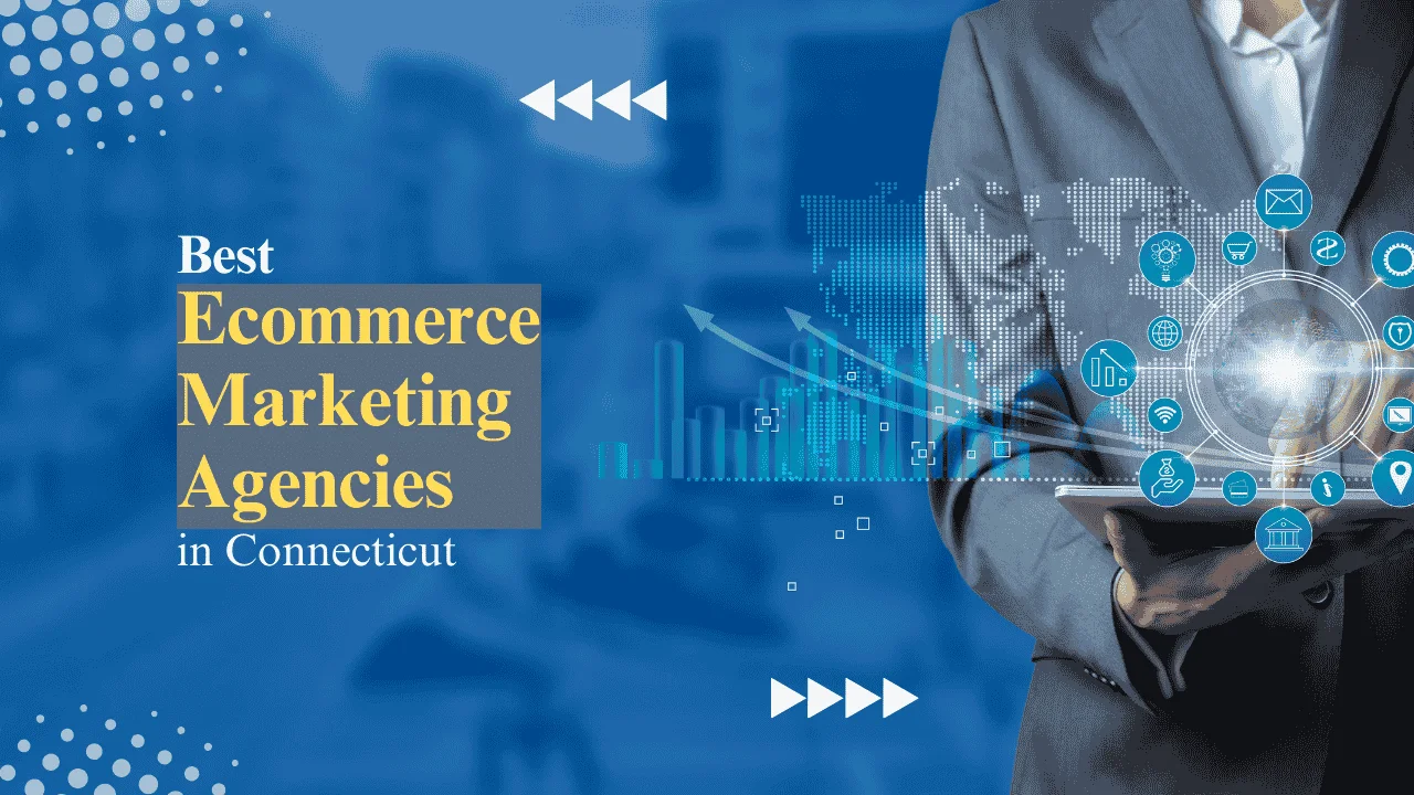 The 5 Best Ecommerce Marketing Agencies in Connecticut