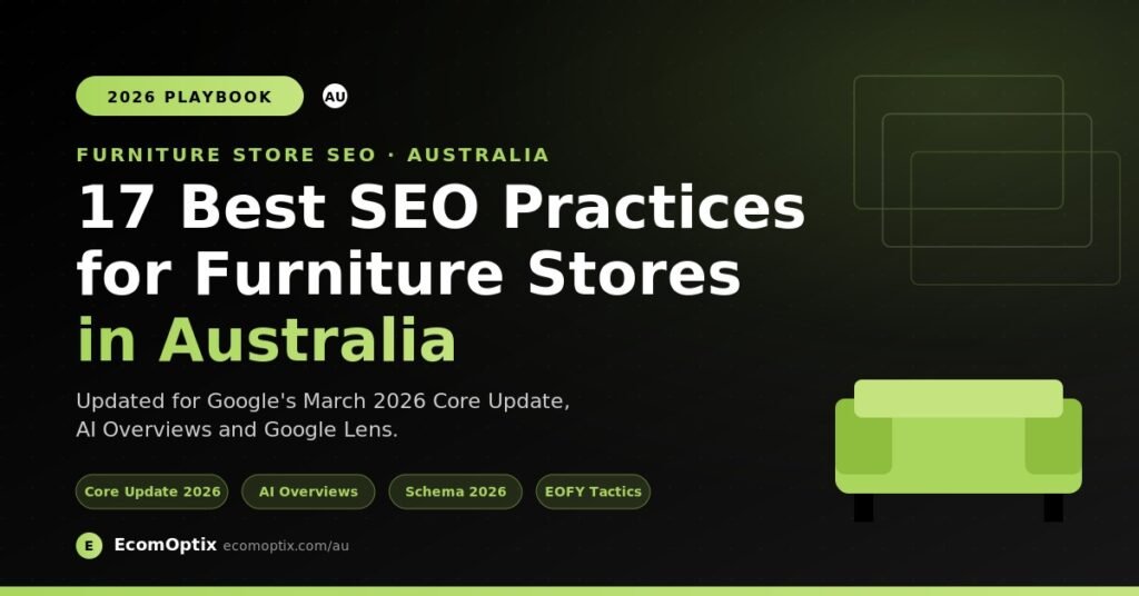 Best SEO practices for furniture stores in Australia 2026 — EcomOptix playbook covering Google March 2026 Core Update, AI Overviews and Google Lens