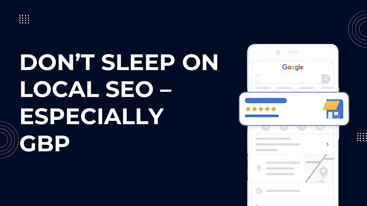 Don’t Sleep on Local SEO – Especially GBP
