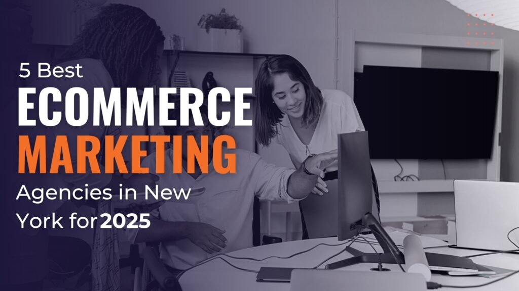 Best Ecommerce Marketing Agencies in New York