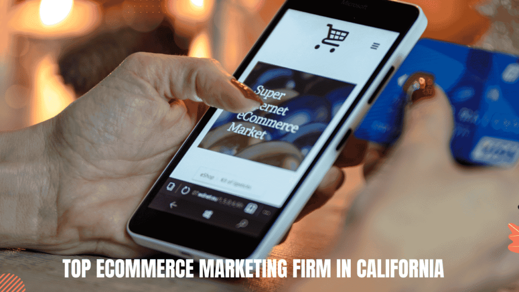 Top 5 ecommerce marketing firm in California for 2025