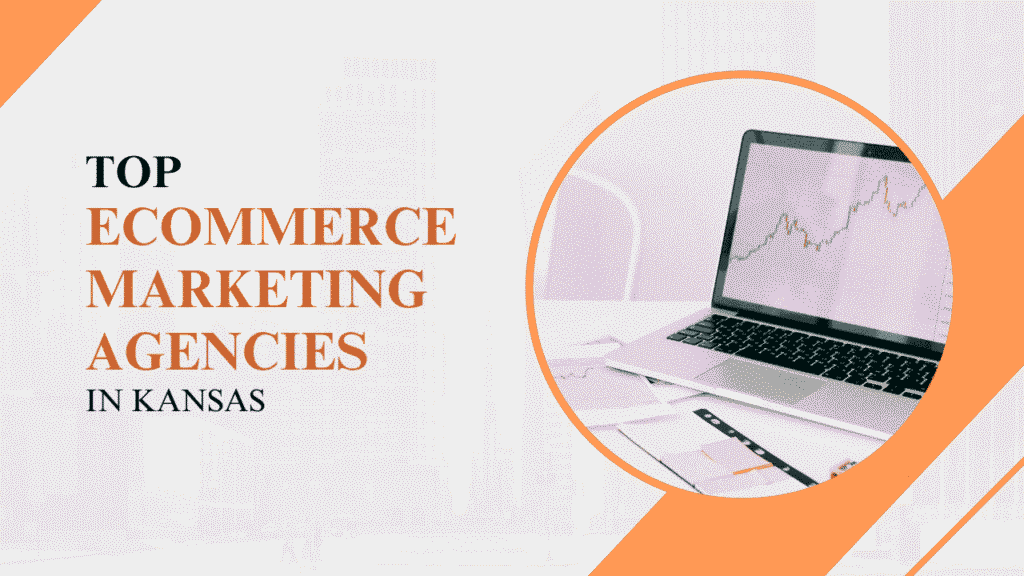 Top 5 eCommerce Marketing Agencies in Kansas