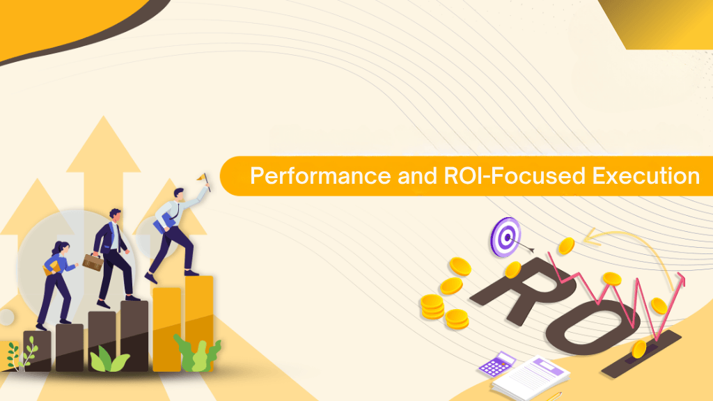 Performance-Driven and ROI-Focused Execution