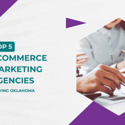 Top 5 eCommerce Marketing Agency Serving Oklahoma